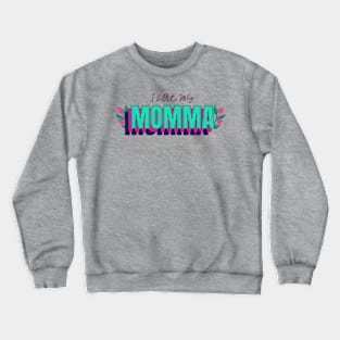 I LOVE MY MOMMA Crewneck Sweatshirt